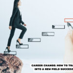 Career Switching: How to Transition to a New Industry Successfully